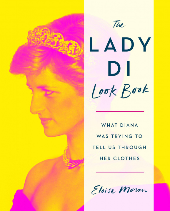 Książka The Lady Di Look Book: What Diana Was Trying to Tell Us Through Her Clothes 