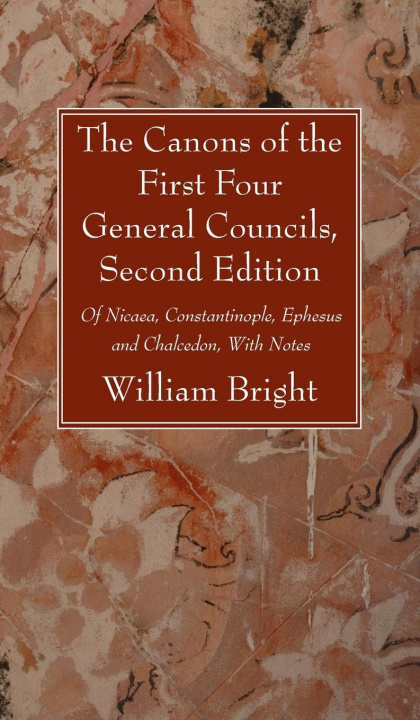 Knjiga Canons of the First Four General Councils, Second Edition William Bright