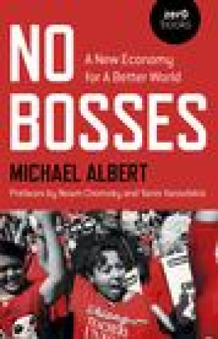 Book No Bosses - A New Economy for a Better World Michael Albert