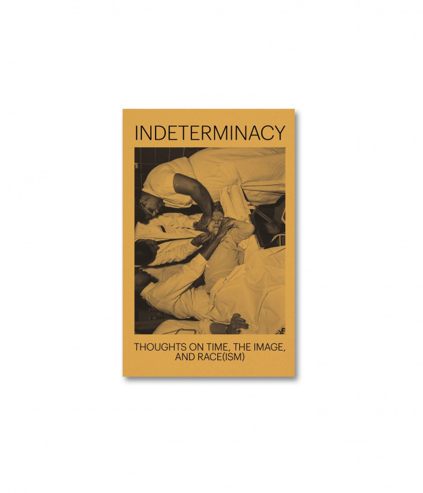 Kniha Indeterminacy: Thoughts on Time, the Image, and Race(ism) David Campany