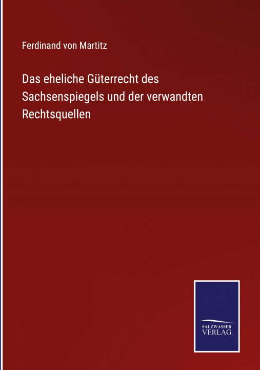 Buch eheliche Guterrecht des Sachsenspiegels und der verwandten Rechtsquellen Ferdinand Von Martitz