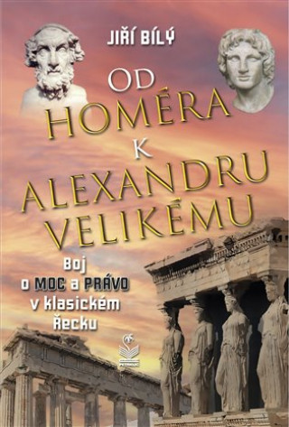 Kniha Od Homéra k Alexandru Velikému Jiří Bílý