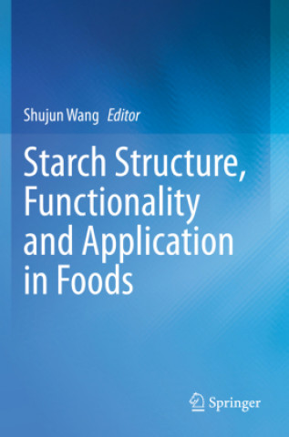 Book Starch Structure, Functionality and Application in Foods Shujun Wang