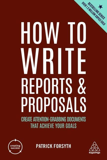 Carte How to Write Reports and Proposals: Create Attention-Grabbing Documents That Achieve Your Goals 