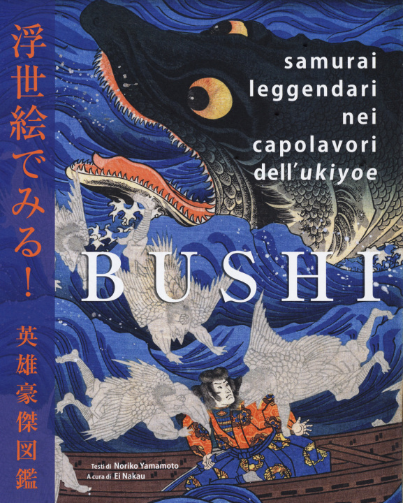 Kniha Bushi. Samurai leggendari nei capolavori dell'Ukiyoe Noriko Yamamoto