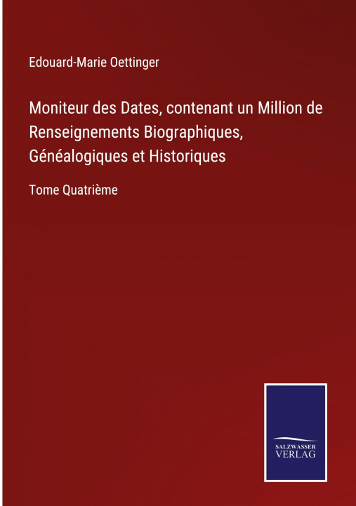 Kniha Moniteur des Dates, contenant un Million de Renseignements Biographiques, Genealogiques et Historiques 
