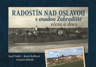 Kniha Radostín nad Oslavou s osadou Zahradiště včera a dnes Josef Fabík