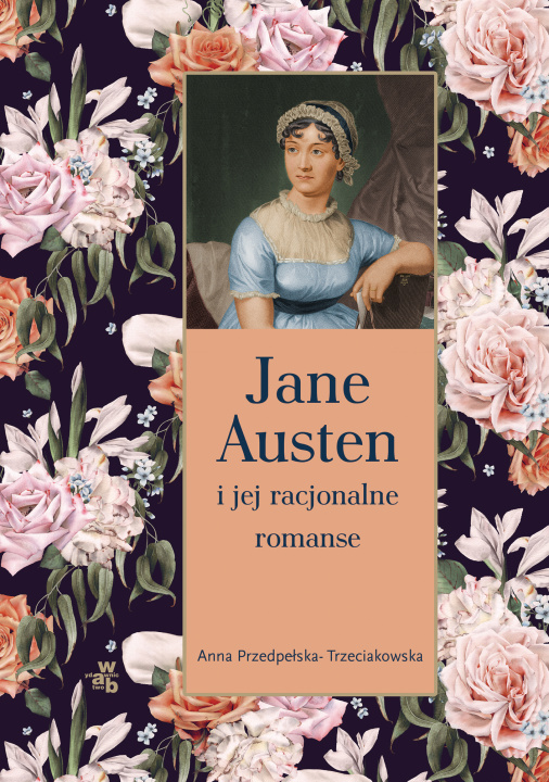 Könyv Jane Austen i jej racjonalne romanse Anna Przedpełska-Trzeciakowska