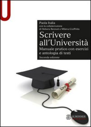 Könyv Scrivere all'Università. Manuale pratico con esercizi e antologia di testi Paola Italia