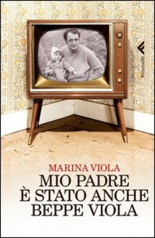 Könyv Mio padre e stato anche Beppe Viola Marina Viola