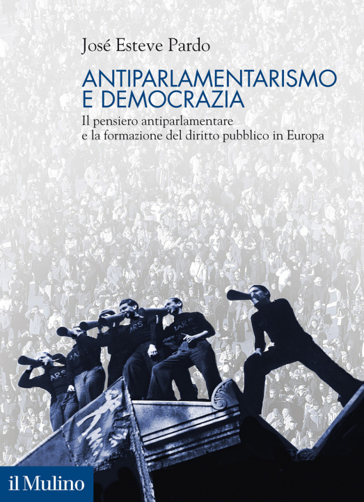 Kniha Antiparlamentarismo e democrazia. Il pensiero antiparlamentare e la formazione del diritto pubblico in Europa José Esteve Pardo