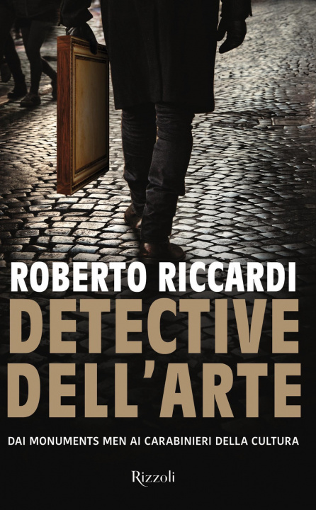 Kniha Detective dell'arte. Dai Monuments Men ai carabinieri della cultura Roberto Riccardi