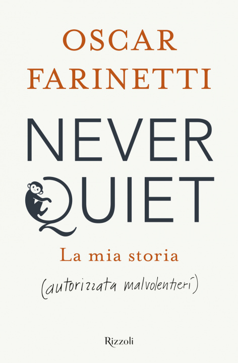 Kniha Never quiet. La mia storia (autorizzata malvolentieri) Oscar Farinetti