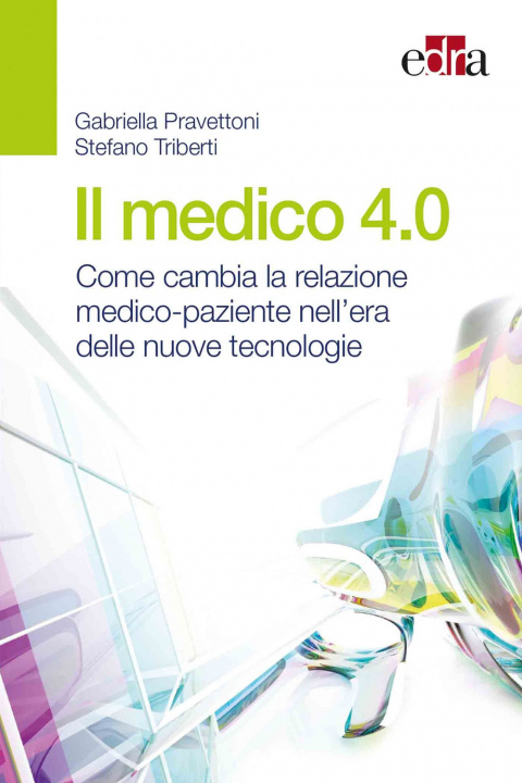 Книга medico 4.0. Come cambia la relazione medico-paziente nell'era delle nuove tecnologie Gabriella Pravettoni