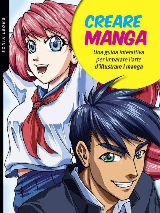 Kniha Creare manga. Una guida interattiva per imparare l'arte di illustrare i manga Sonia Leong