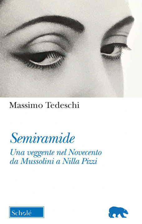 Kniha Semiramide. Una veggente nel Novecento da Mussolini a Nilla Pizzi Massimo Tedeschi