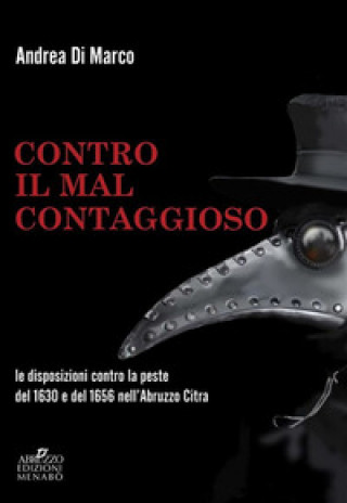 Книга Contro il «mal contaggioso». Le disposizioni per la tutela dalla peste del 1630 e del 1656 nell'Abruzzo Citra Andrea Di Marco