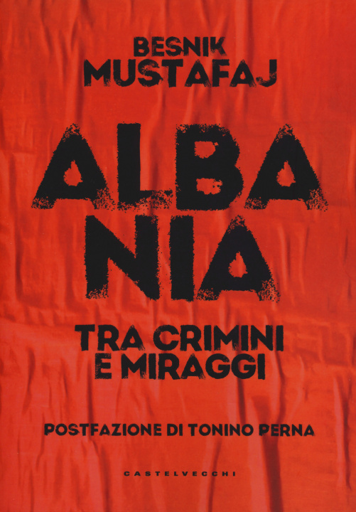 Книга Albania. Tra crimini e miraggi Besnik Mustafaj