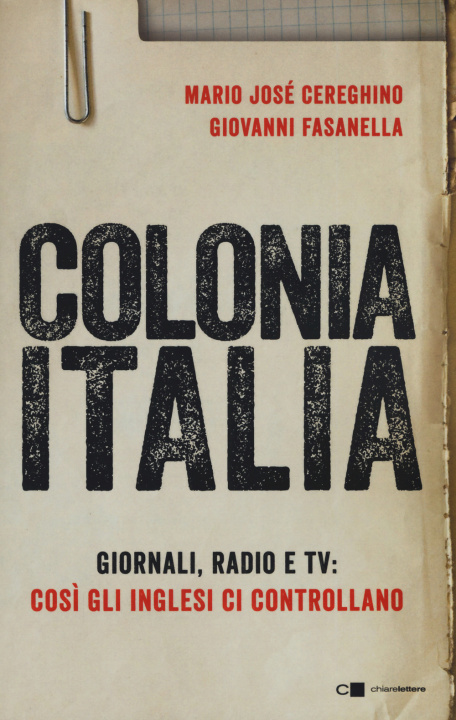 Kniha Colonia Italia. Giornali, radio e tv: così gli Inglesi ci controllano. Le prove nei documenti top secret di Londra Mario Josè Cereghino