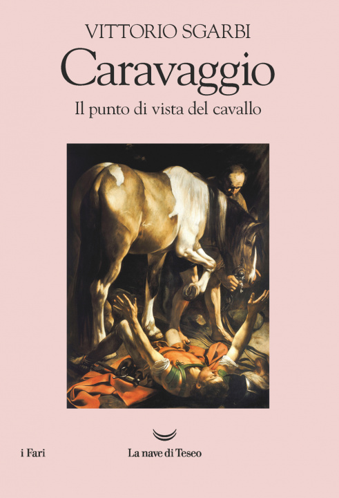 Könyv Caravaggio. Il punto di vista del cavallo Vittorio Sgarbi