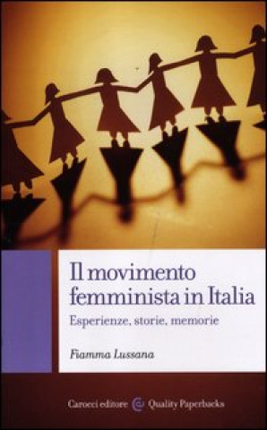 Carte movimento femminista in Italia. Esperienze, storie, memorie Fiamma Lussana
