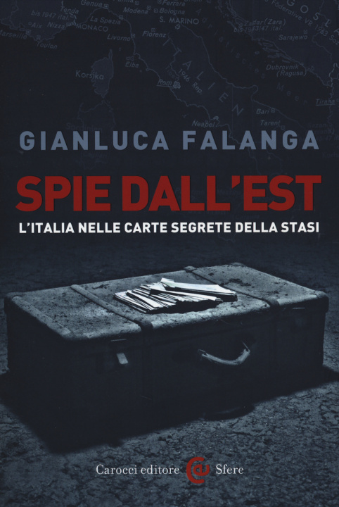 Könyv Spie dall'Est. L'Italia nelle carte segrete della Stasi Gianluca Falanga