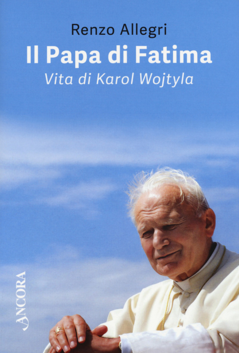 Kniha papa di Fatima. Vita di Karol Wojtyla Renzo Allegri
