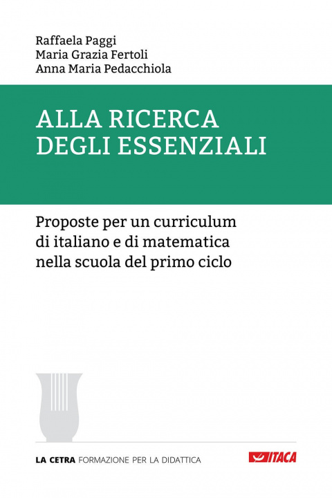 Kniha Alla ricerca degli essenziali. Proposte per un curriculum di italiano e di matematica nella scuola del primo ciclo Raffaela Paggi