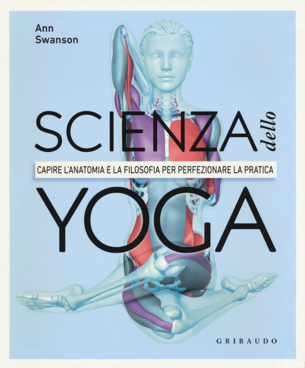 Knjiga Scienza dello yoga. Capire l'anatomia e la filosofia per perfezionare la pratica Anna Swanson