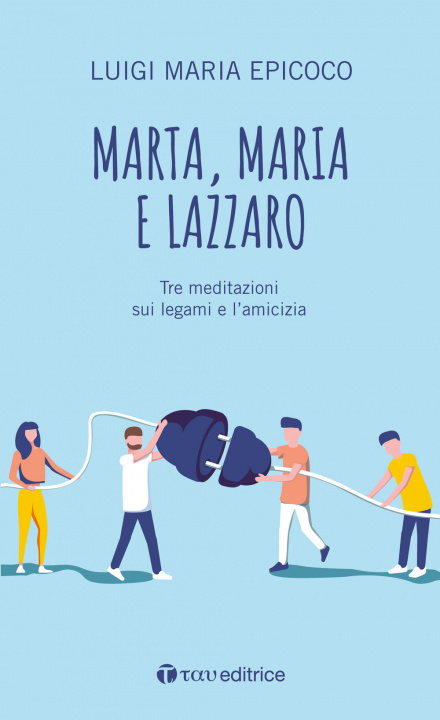 Kniha Marta, Maria e Lazzaro. Tre meditazioni sui legami e l’amicizia Luigi Maria Epicoco
