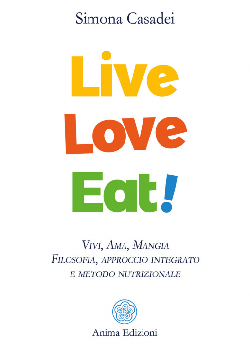 Buch Live love eat! Vivi, ama, mangia. Filosofia, approccio integrato e metodo nutrizionale Simona Casadei