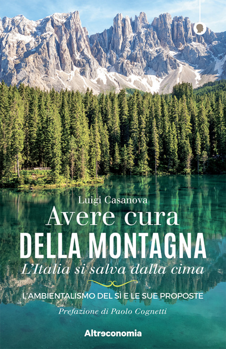 Könyv Avere cura della montagna. L’Italia si salva dalla cima. L’ambientalismo del sì e le sue proposte Luigi Casanova