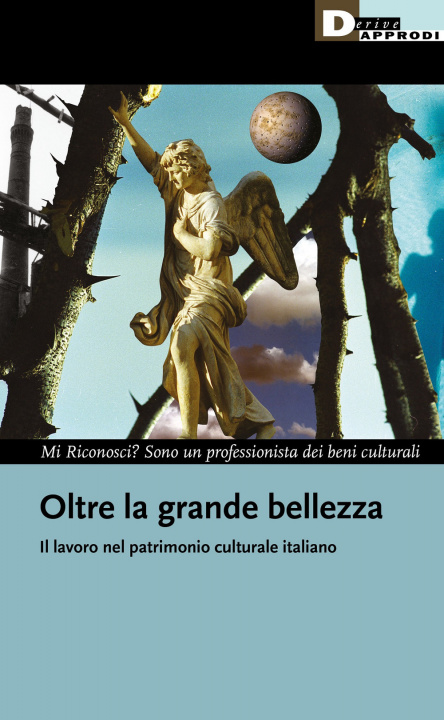 Carte Oltre la grande bellezza. Il lavoro nel patrimonio culturale italiano 