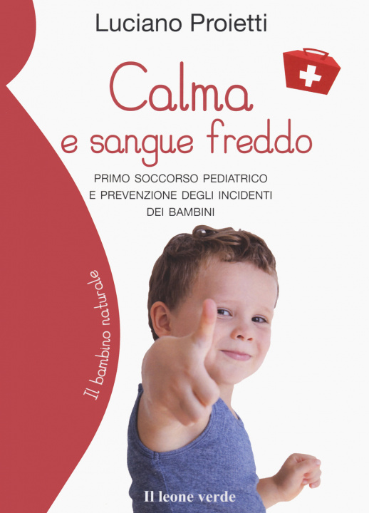 Kniha Calma e sangue freddo. Primo soccorso pediatrico e prevenzione degli incidenti dei bambini Luciano Proietti