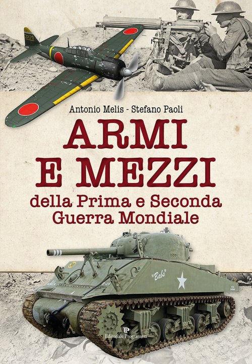 Knjiga Armi e mezzi della Prima e Seconda Guerra Mondiale Antonio Melis