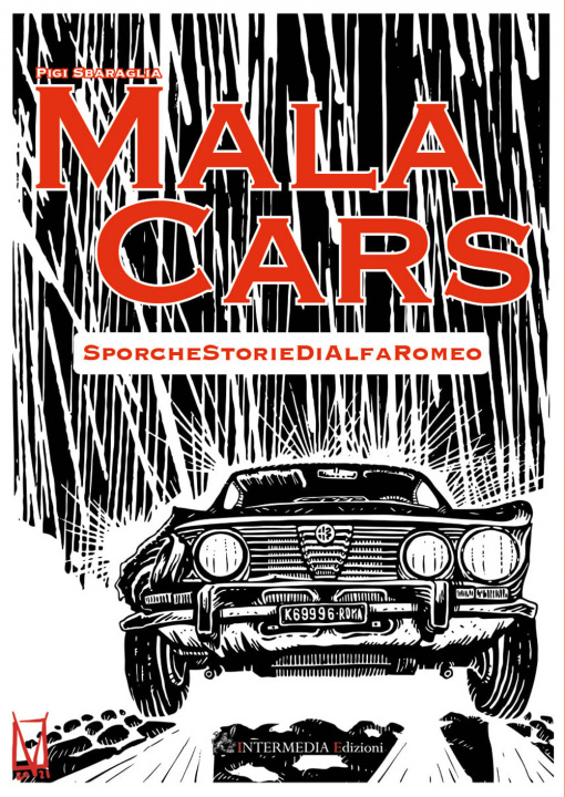Carte Mala cars. Sporche storie di Alfa Romeo Pigi Sbaraglia