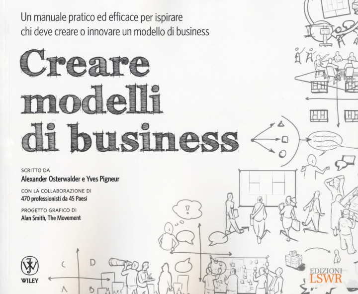 Kniha Creare modelli di business. Un manuale pratico ed efficace per ispirare chi deve creare o innovare un modello di business Alexander Osterwalder