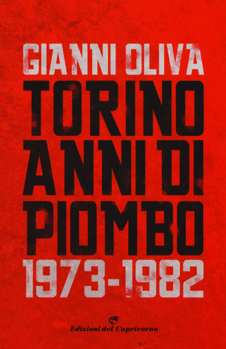 Книга Torino anni di piombo (1973-1982) Gianni Oliva