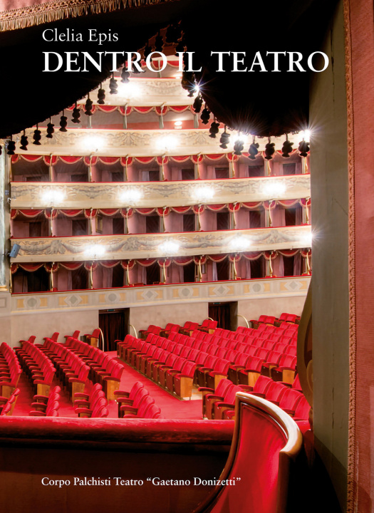 Carte Dentro il teatro. I palchisti tra teatro Riccardi e teatro Donizetti Clelia Epis