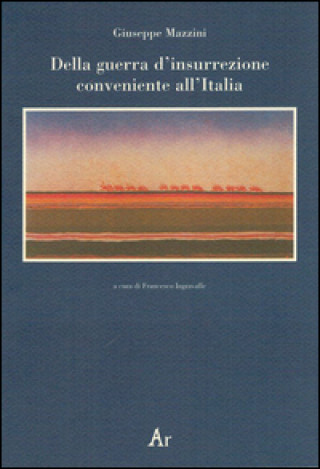Kniha Della guerra d'insurrezione conveniente all'Italia Giuseppe Mazzini