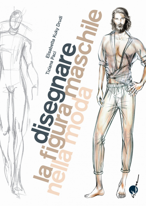 Könyv Disegnare la figura maschile nella moda. Corso di grafica professionale per stilisti e fashion designer Elisabetta Kuky Drudi
