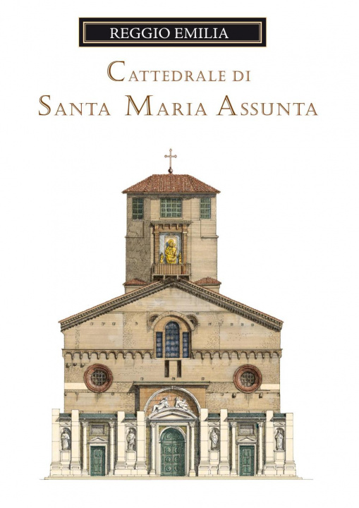 Kniha cattedrale di Santa Maria Assunta di Reggio Emilia. Guida storica e artistica Loreno Confortini