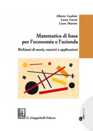 Kniha Matematica di base per l'economia e l'azienda. Richiami di teoria, esercizi e applicazioni Alberto Cambini
