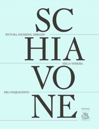 Kniha Andrea Schiavone. Pittura, incisione, disegno nella Venezia del Cinquecento. Ediz. italiana, inglese e francese 