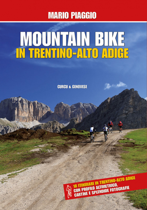 Kniha Mountain bike in Trentino Alto Adige. 18 itinerari con profilo altimetrico, cartine e splendide fotografie Mario Piaggio