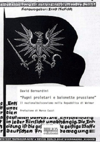 Könyv «Pugni proletari e baionette prussiane». Il nazionalbolscevismo nella Repubblica di Weimar David Bernardini