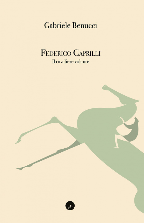 Könyv Federico Caprilli. Il cavaliere volante Gabriele Benucci