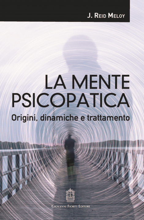 Kniha mente psicopatica. Origini, dinamiche e trattamento J. Reid Meloy