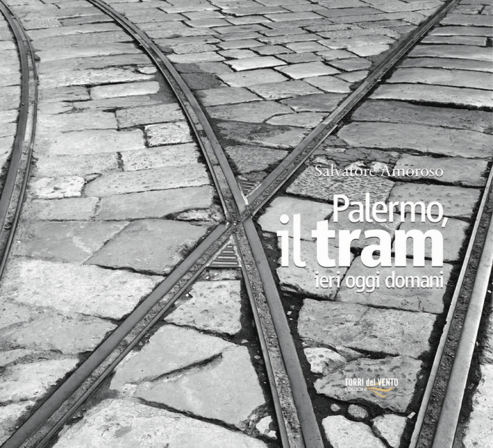 Könyv Palermo, il tram ieri oggi domani Salvatore Amoroso