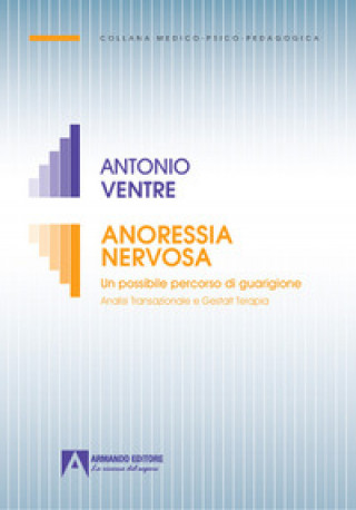 Carte Anoressia nervosa. Un possibile percorso di guarigione analisi transazionale e gestalt terapia Antonio Ventre